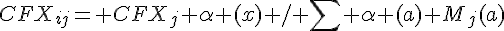 {CFX}_{ij}= {CFX}_j \alpha (x) / \sum \alpha (a) M_j(a)