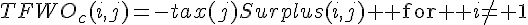 TFWO_{c}(i,j)=-tax(j)Surplus(i,j) \text{ for } i\neq 1