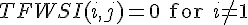 TFWSI(i,j) = 0 \text{ for } i\neq 1