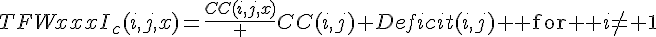 TFWxxxI_{c}(i,j,x)=\frac{CC(i,j,x)} {CC(i,j)} Deficit(i,j) \text{ for } i\neq 1