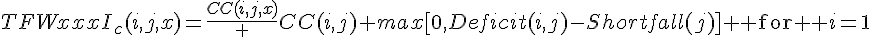 TFWxxxI_{c}(i,j,x)=\frac{CC(i,j,x)} {CC(i,j)} max[0,Deficit(i,j)-Shortfall(j)] \text{ for } i=1