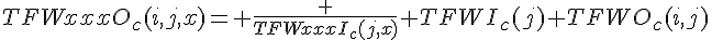 TFWxxxO_{c}(i,j,x)= \frac {TFWxxxI_{c}(j,x)} {TFWI_{c}(j)} TFWO_{c}(i,j)