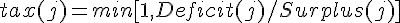 tax(j)=min[1,Deficit(j)/Surplus(j)]